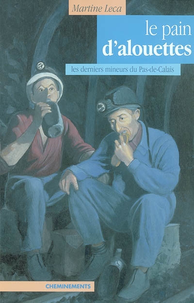 Le  pain d'alouettes : les derniers mineurs du Pas-de-Calais